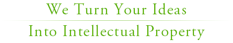 We Turn Your Ideas Into Intellectual Property