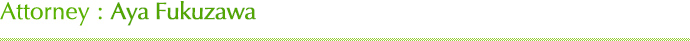 Attorney : Aya Fukuzawa